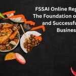 FSSAI Online Registration: The Foundation of a Trusted and Successful Food Business