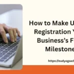 How to Make Udyam Registration Your Business’s First Milestone