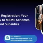 Udyam Registration: Your Gateway to MSME Schemes and Subsidies