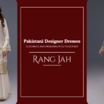 Pakistani Designer Dresses at Rang Jah for Every Fashion Occasion