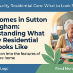 Care Homes in Sutton Birmingham: Understanding What Quality Residential Care Looks Like